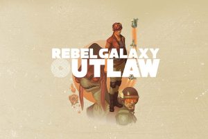 勇闯银河系：不法之徒 Rebel Galaxy Outlaw