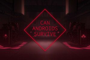 CAN ANDROIDS SURVIVE